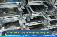 Vì sao phải sử dụng hệ thống thang máng cáp ?