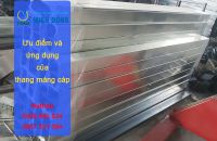 Ưu điểm và ứng dụng của thang máng cáp